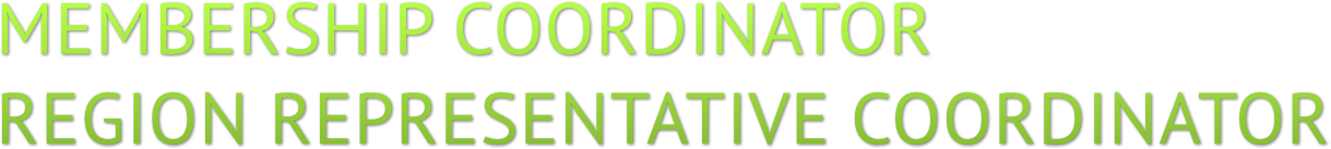 MEMBERSHIP COORDINATOR
REGION REPRESENTATIVE COORDINATOR MEMBERSHIP COORDINATOR
REGION REPRESENTATIVE COORDINATOR